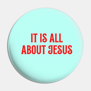It Is All About Jesus Pin