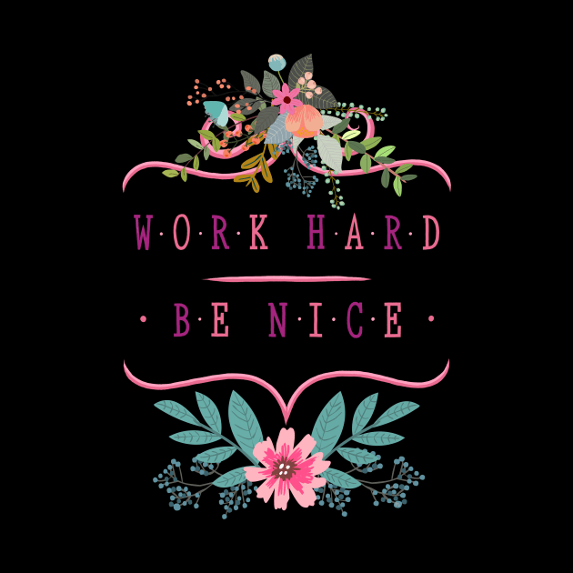 Work Hard, Be Nice by LittleBunnySunshine