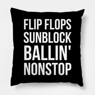 Flip flops sunblock ballin' nonstop Pillow