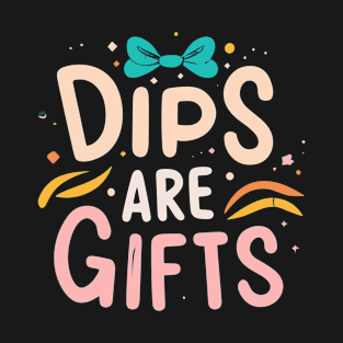 Dips are Gifts T-Shirt