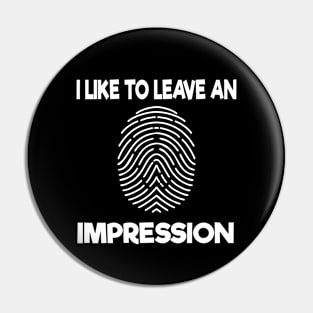 Funny I Like To Leave An Impression Pin