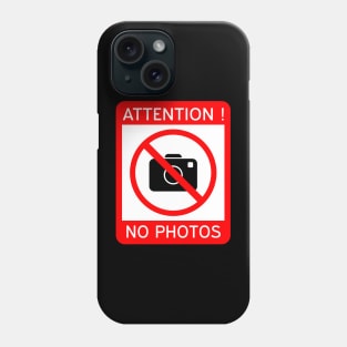 Attention Photography prohibited, No photos Phone Case