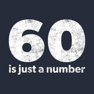 60 is just a number T-Shirt