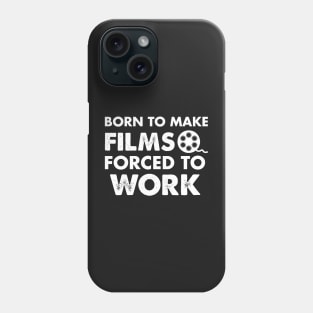 Born To Make Films Forced To Work Phone Case