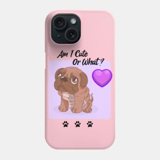 Pug Puppy / Am I Cute Or What / Pug Design Phone Case