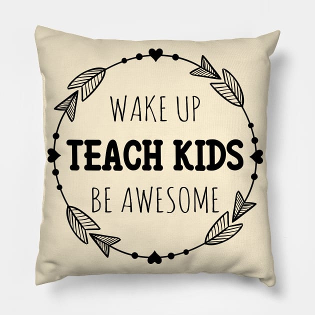 Wake up Teach Kids Be Awesome Pillow by otaku_sensei6