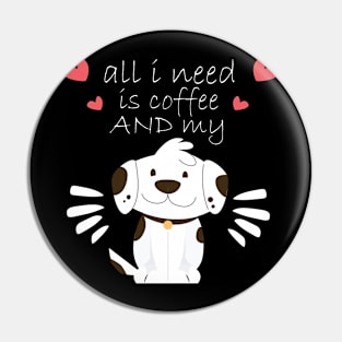 i need Is Coffee and my dog ,Funny Dog Mother , Dog Moms Gift, Coffee Lover Gift, Funny Shirts For Mom, Coffee Classic Pin