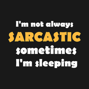 I'm not always sarcastic Funny Saying T-Shirt