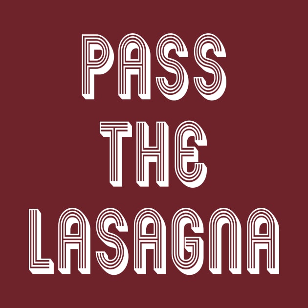 Pass The Lasagna: Funny Favorite Italian Food Gift Idea by Tessa McSorley