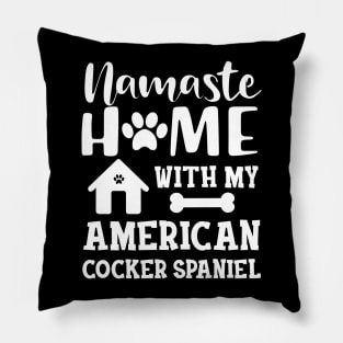American Cocker Spaniel - Namaste home with my american cocker spaniels Pillow