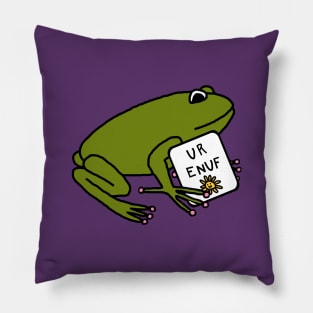 Frog Says U R Enuf You Are Enough Pillow