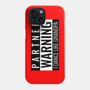 Partner Warning I Dance Like Grandpa Phone Case