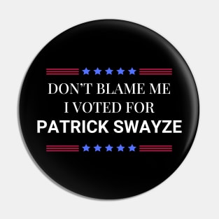 Road House: Dont Blame Me I Voted For Patrick Swayze Pin