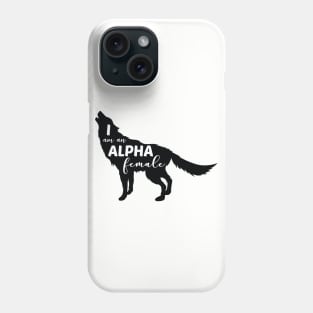 I am an Alpha Female Wolf Girl Phone Case