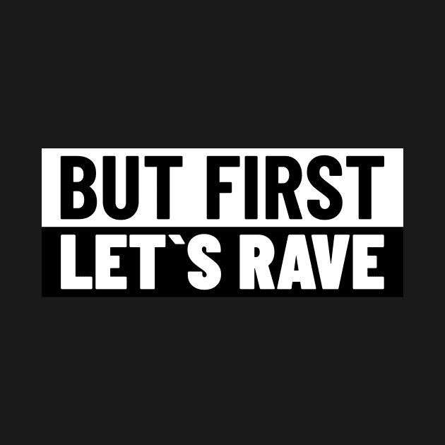 But First , Let`s Rave by Express YRSLF