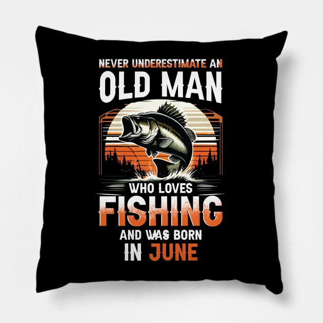 Never Underestimate An Old Man Who Loves Fishing And Was Born In June Pillow by Foshaylavona.Artwork