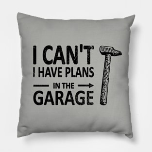 I CAN'T I Have PLANS in the GARAGE Carpenter Wood Working Framer Black Pillow