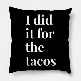 I Did It For The Tacos Pillow