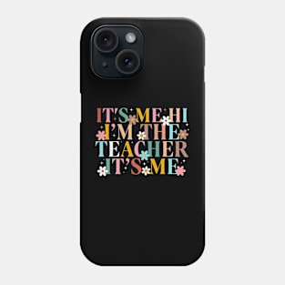 It's Me I'm The Teacher It's Me Phone Case