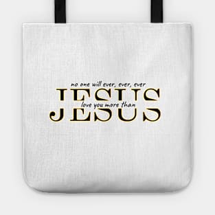 No one will ever, ever, ever love you more than Jesus Tote