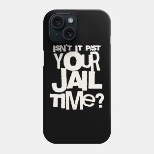 Trump Isn’t It Past Your Jail Time Phone Case