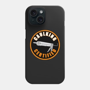 Caulking Certified Phone Case