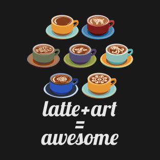 Latte plus Art equals Awesome T-Shirt