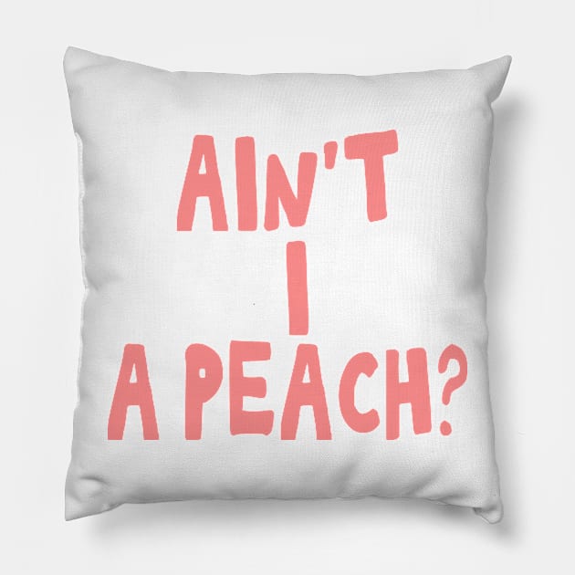 Ain't I a peach girl empowering quote Pillow by Captain-Jackson