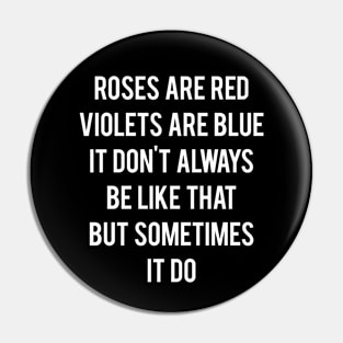 Roses Are Red, Violets Are Blue, It Don’t Always Be Like That Pin