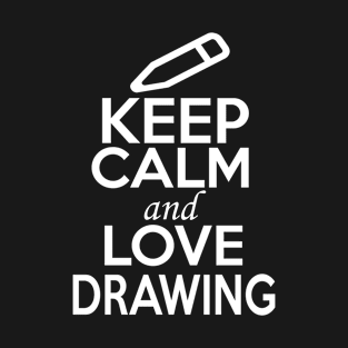 Drawing Lover Shirt | Keep Calm and Love Drawing T-Shirt