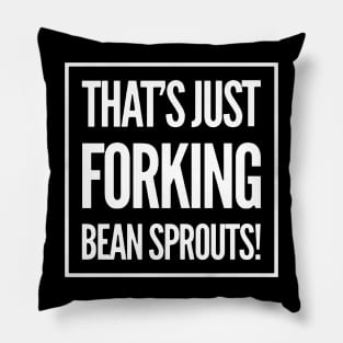 That's just forking Bean Sprouts Pillow