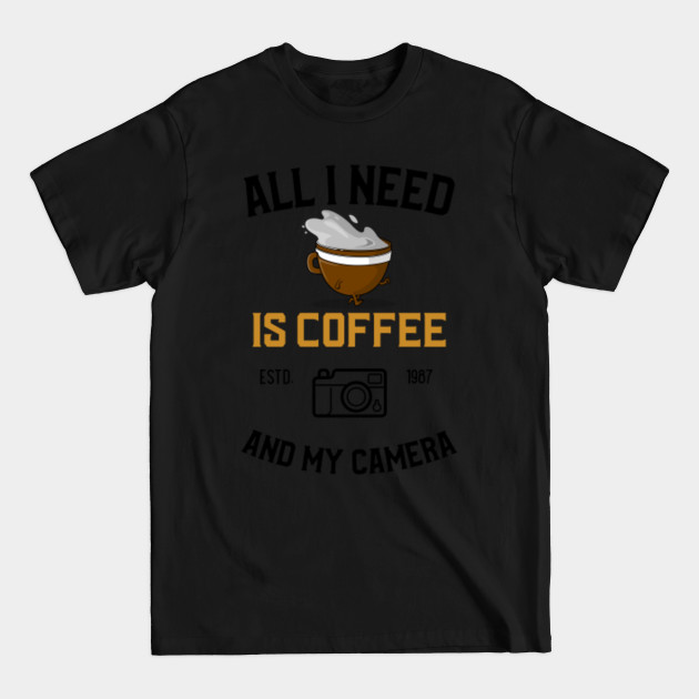 Discover All I Need Is Coffee And My Camera, white - Coffee Lover Gift - T-Shirt