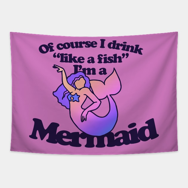 Of course I drink like a Fish I'm a mermaid Tapestry by bubbsnugg
