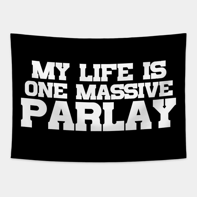 My Life Is One Massive Parlay Tapestry by Table Smashing