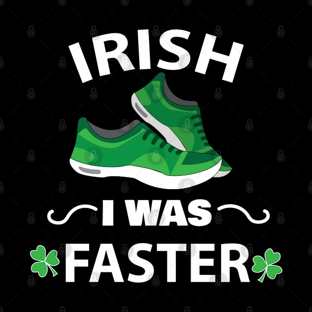 Irish I Was Faster Funny Running St. Patrick's Day T shirt by ayelandco