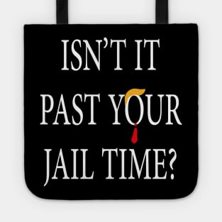 Isn’t It Past Your Jail Time trump Tote