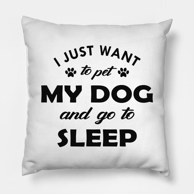 Dog - I just want to pet my dog and go to sleep Pillow by KC Happy Shop