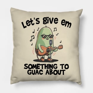 Let's give em something to Guac about Pillow