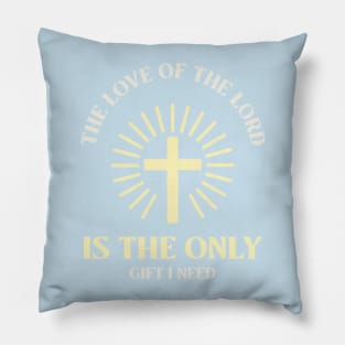 the love of the lord is the only gift I need Pillow