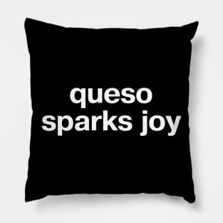 "queso sparks joy" in plain white letters - no one's sad with chips and dip Pillow