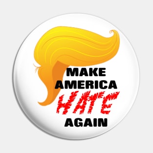 Trump Make America HATE Again Pin