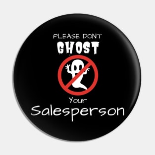 Please don't GHOST your Salesperson Pin