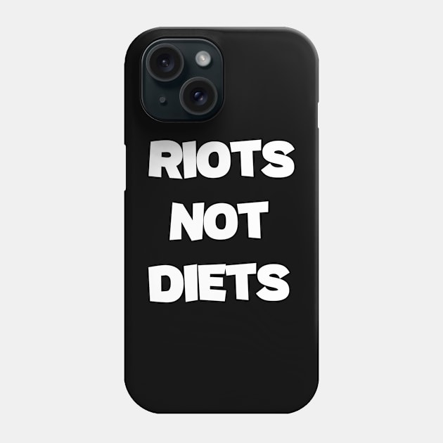 Riots Not Diets fuuny saying Phone Case by soukai