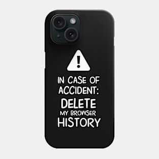 In case of accident, delete my browser history Phone Case