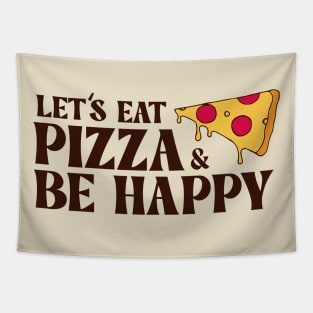 Let's Eat Pizza & Be Happy Tapestry