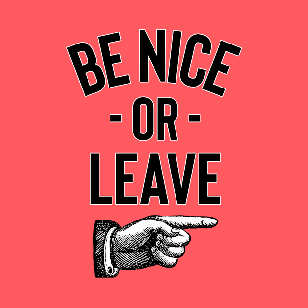 Be Nice Or Leave by LittleBunnySunshine