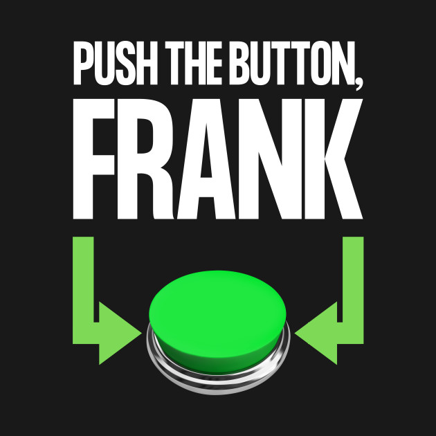 Push The Button, Frank - Mystery Science Theatre 3000 - T-Shirt