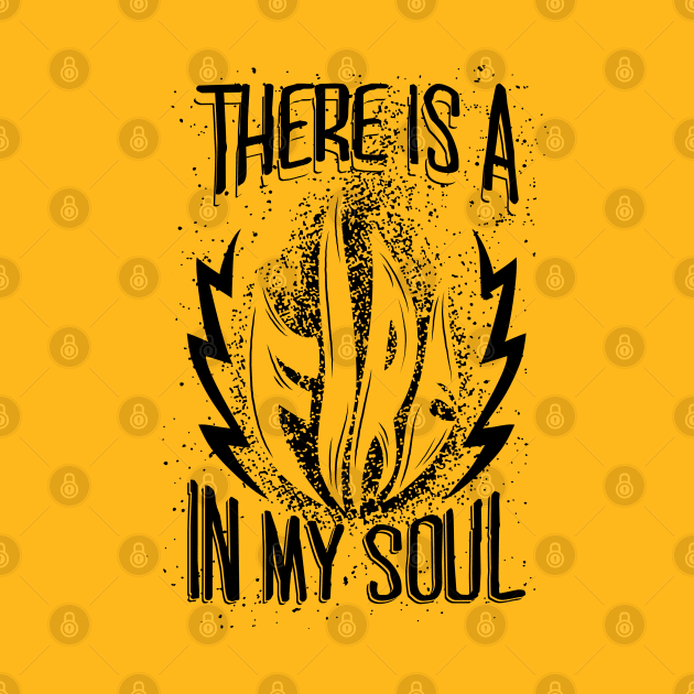 There is a Fire in My Soul by radquoteshirts
