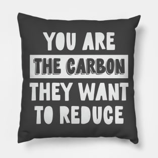 You Are The Carbon They Want To Reduce Pillow