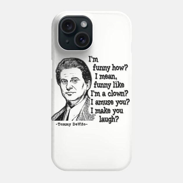 Tommy DeVito Quote Phone Case by Alema Art